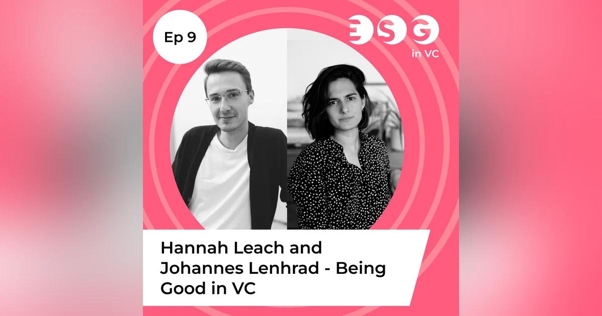 Ep 9 - Hannah Leach and Johannes Lenhard - Being Good in VC