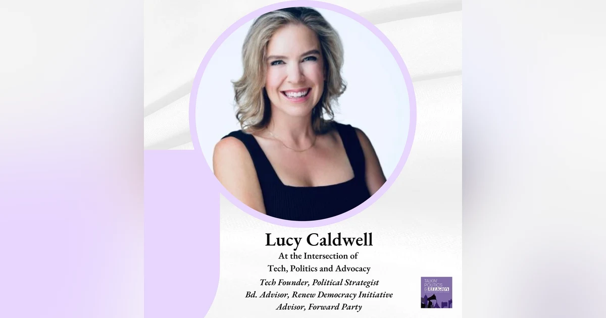 Lucy Caldwell - Tech Founder, Political Strategist and CNN, Fox News, Fox Business, and NPR Contributor, at the intersection of tech, politics and advocacy