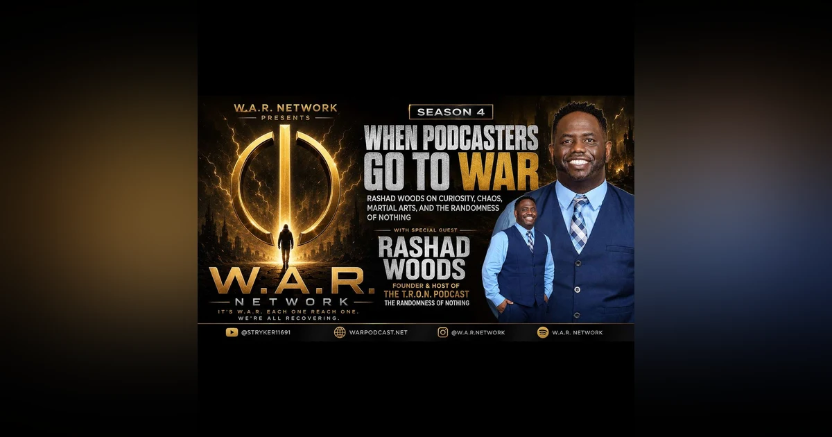WHEN PODCASTERS GO TO WAR: RASHAD WOODS ON CURIOSITY, CHAOS, MARTIAL ARTS, AND THE RANDOMNESS OF NOTHING | W.A.R. NETWORK S4E2
