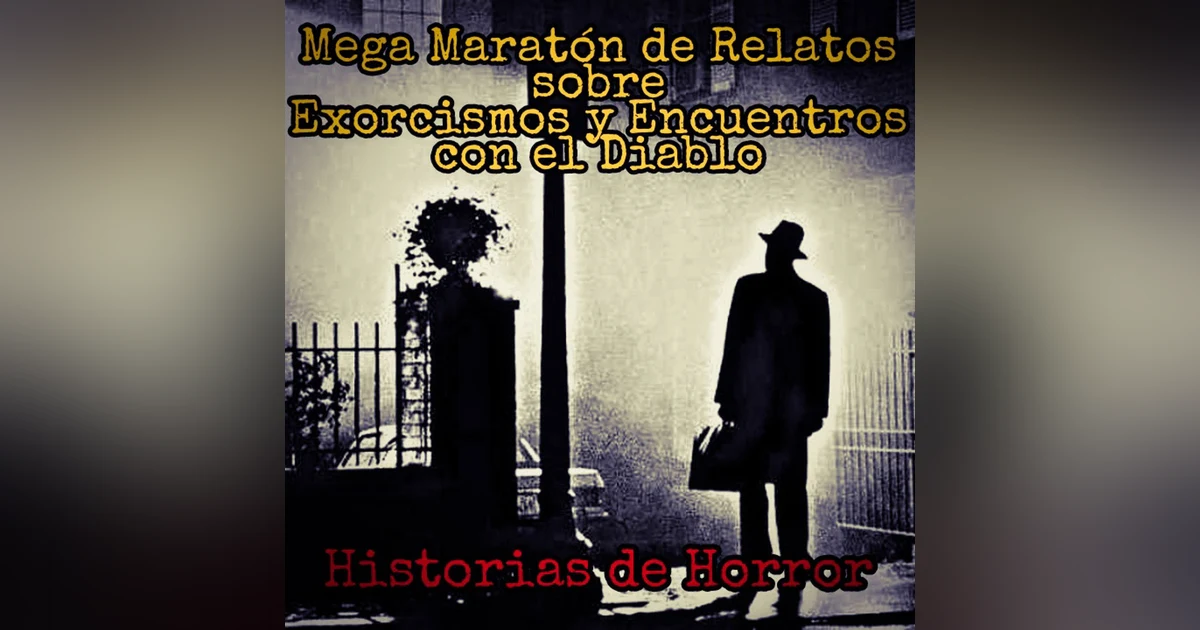 Mega Maratón de Relatos Aterradores de Exorcismos y Encuentros con el Diablo