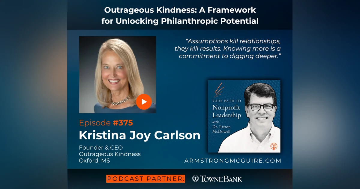 375: Outrageous Kindness: A Framework for Unlocking Philanthropic Potential (Kristina Joy Carlson)