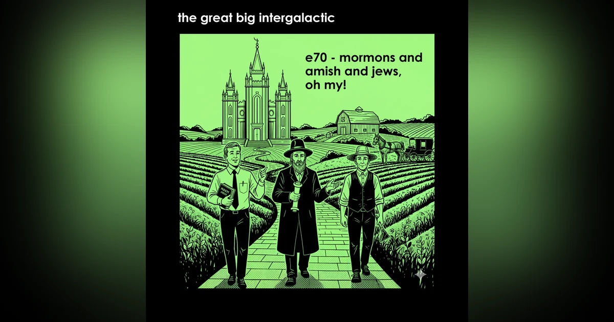 E70 - Mormons and Amish and Jews, Oh My!