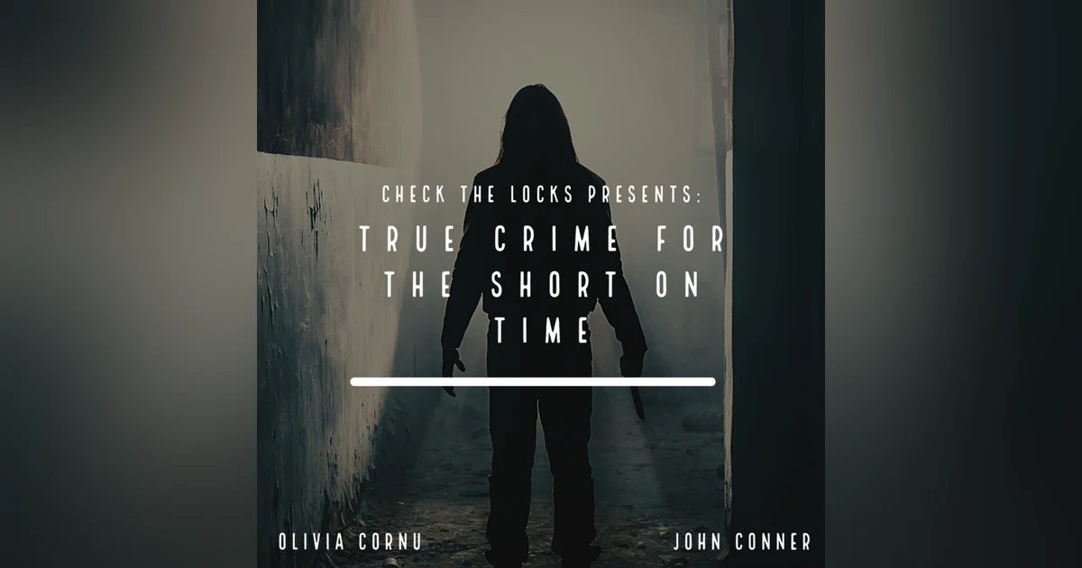 Introducing Check the Locks Presents: True Crime for the Short on Time