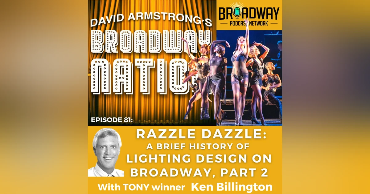 Episode 81: RAZZLE DAZZLE: A Brief History of Lighting Design On Broadway, part 2.