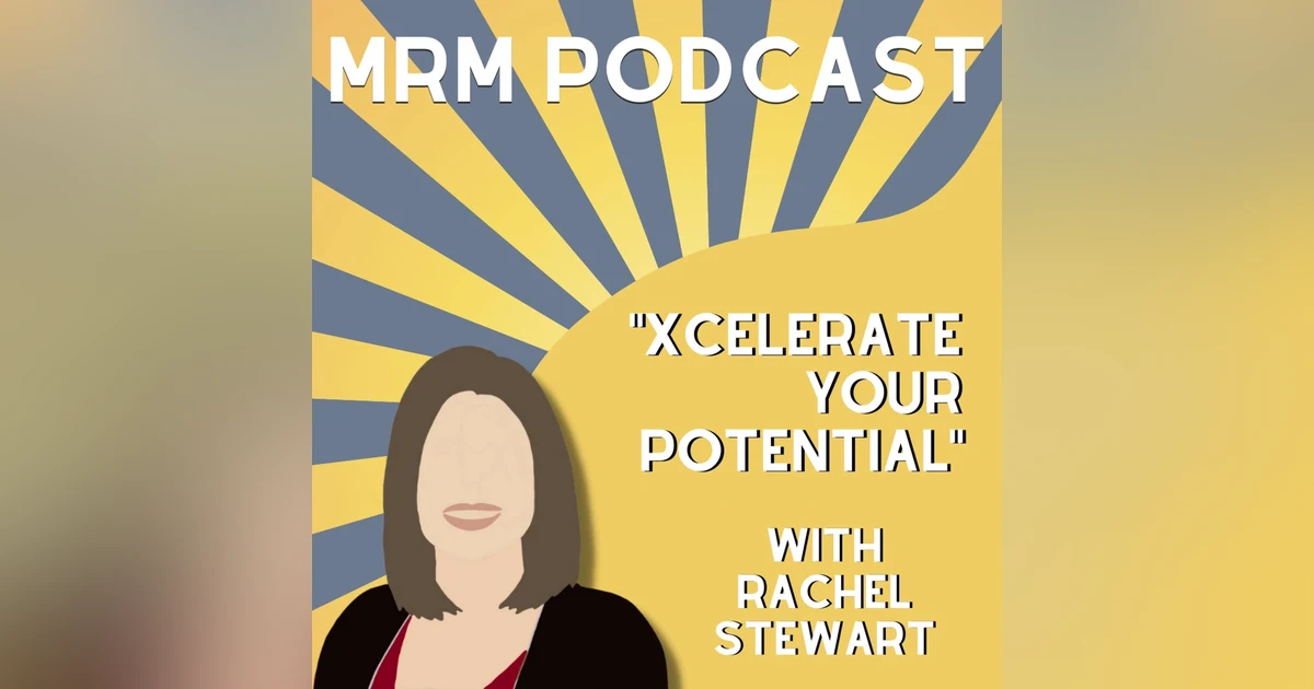 Ep 11 - Xcelerate Your Potential w/Rachel Stewart