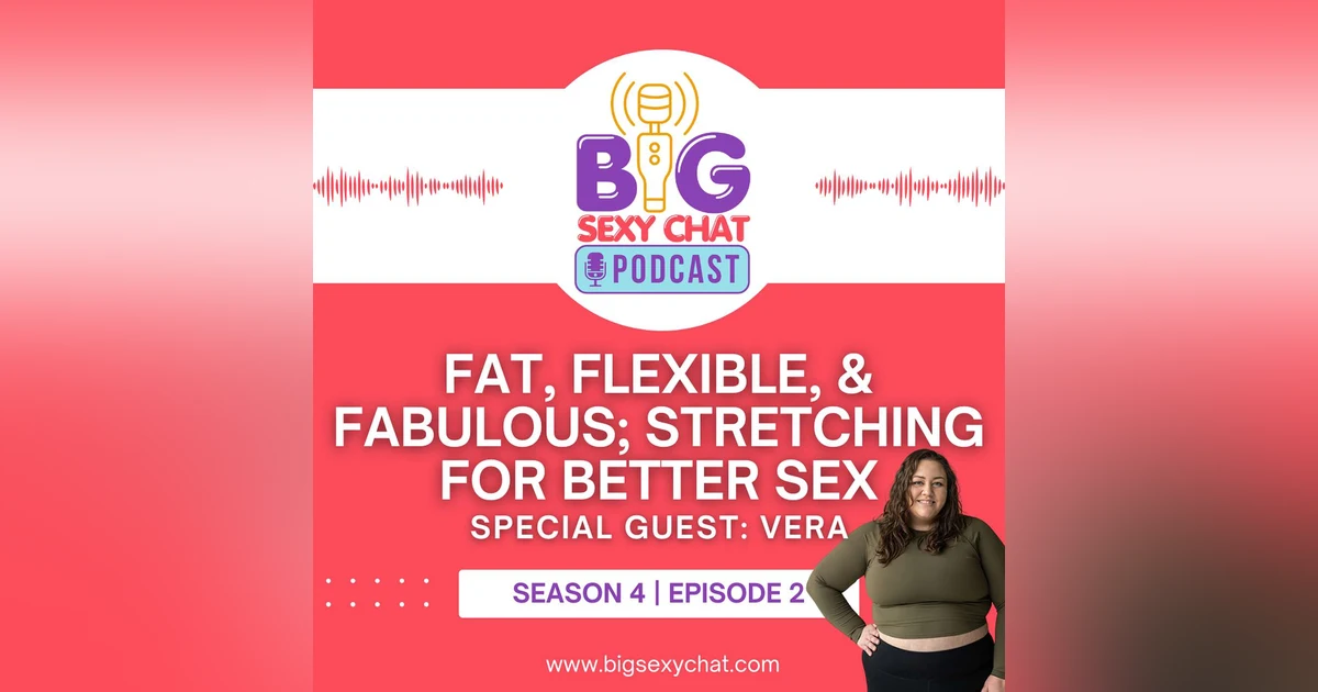 Fat, Flexible, & Fabulous; Stretching For Better Sex