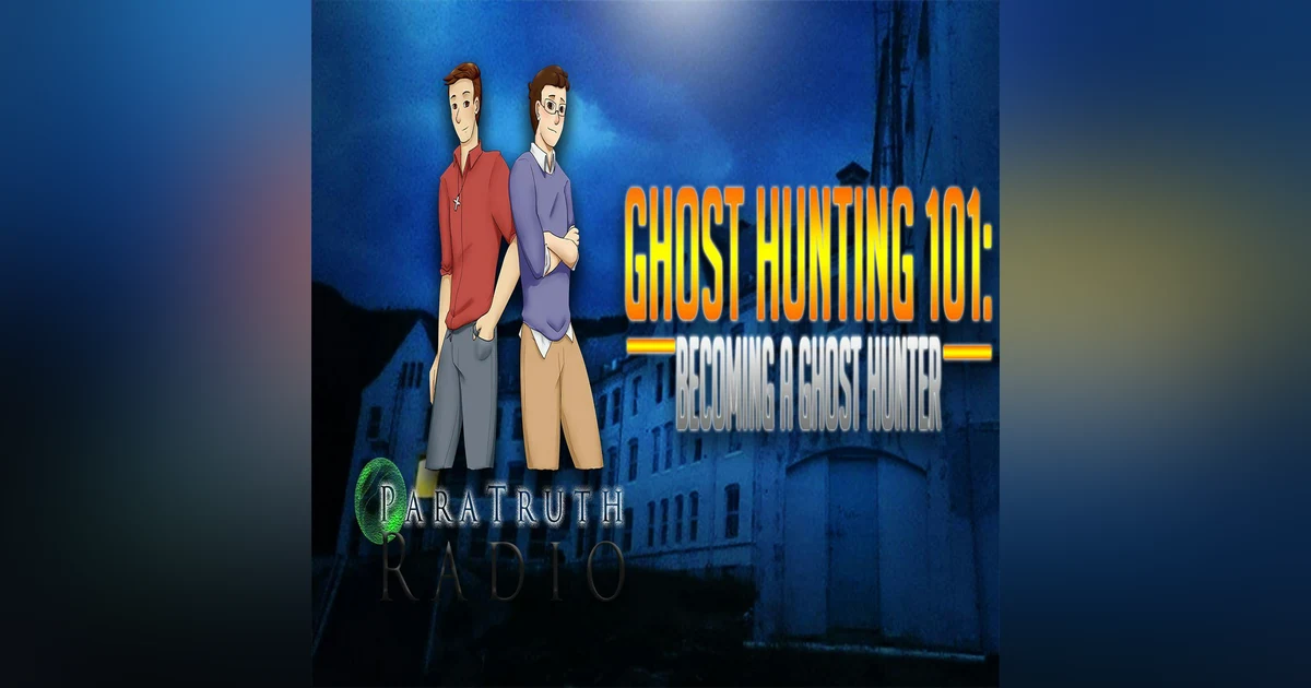 Ghost Hunting 101: Becoming a Ghost Hunter