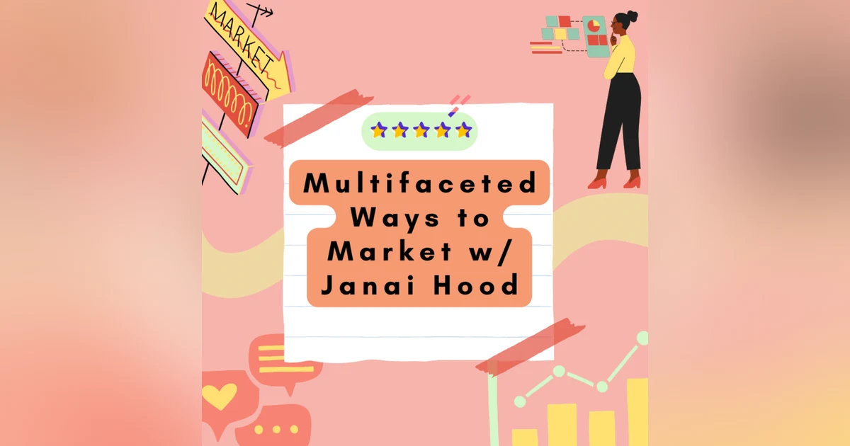 Multifaceted Ways to Market w/Janai Hood