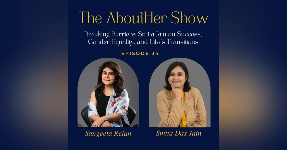 S2E86: Breaking Barriers: Smita Jain on Success, Gender Equality, and Life's Transitions