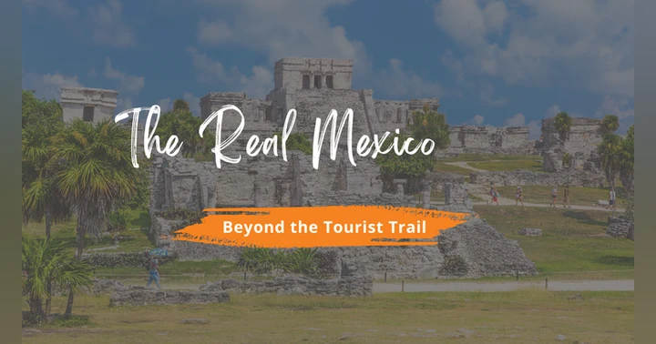 image for Beyond the Tourist Trail: Showing Your Parents Your REAL Mexico