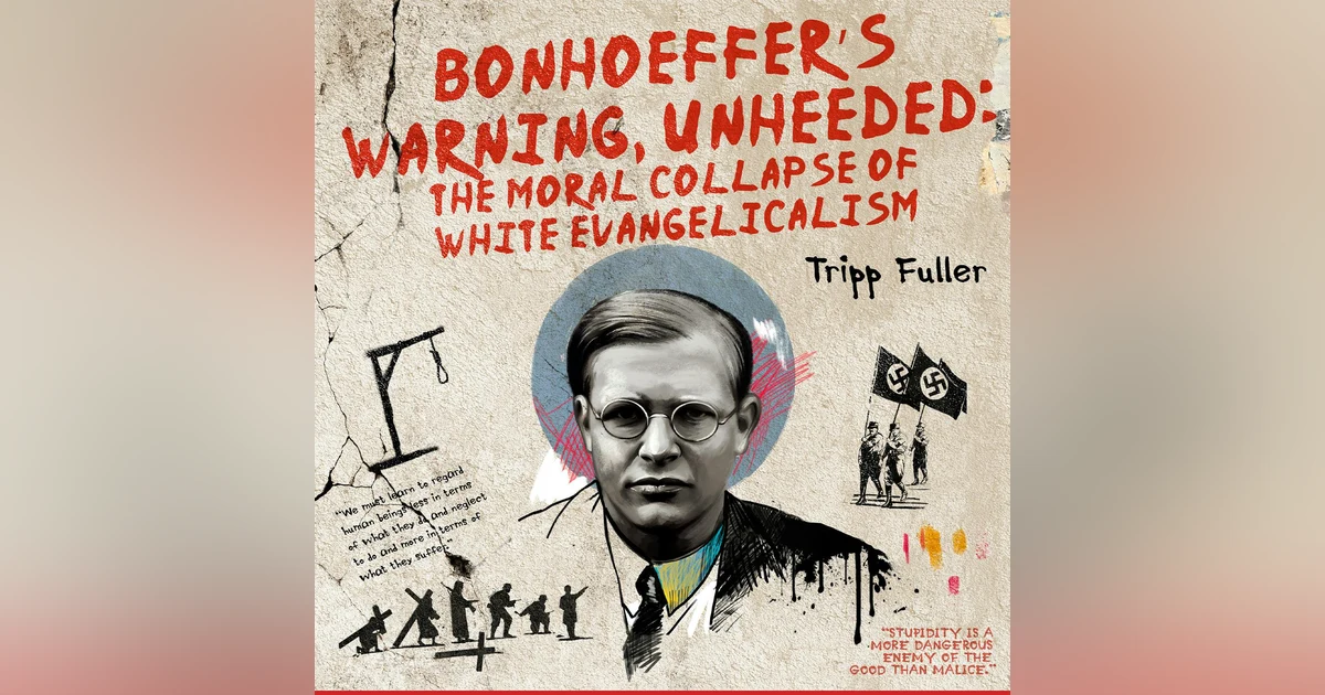 Bonhoeffer’s Warning, Unheeded: the Moral Collapse of White Evangelicalism