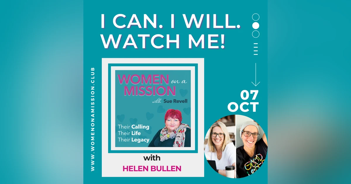 Episode 09: I can. I will. Watch me!  with Helen Bullen