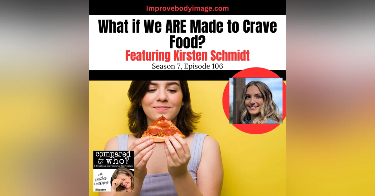 What if We Are Made to Crave Food? Featuring Kirsten Schmidt