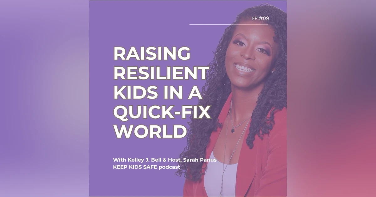 09. Raising Resilient Kids in a Quick-Fix World | Kelley Bell