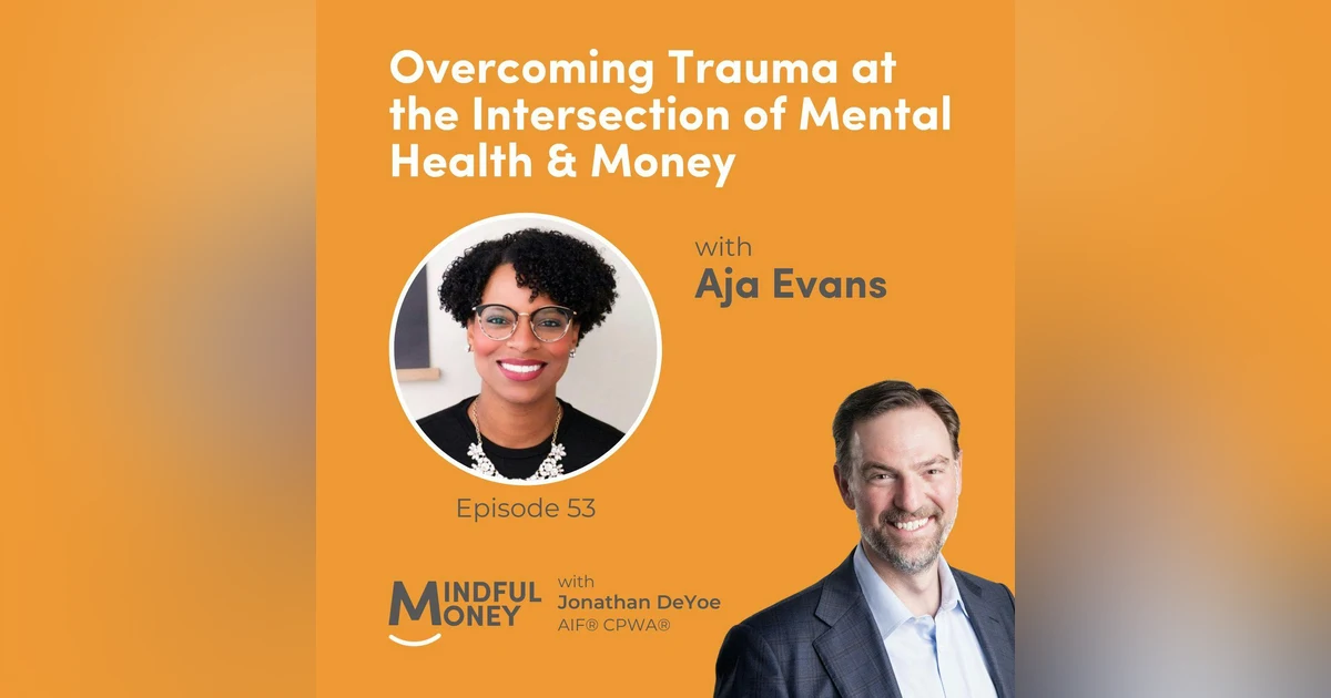 053: Aja Evans - Overcoming Trauma at the Intersection of Mental Health & Money