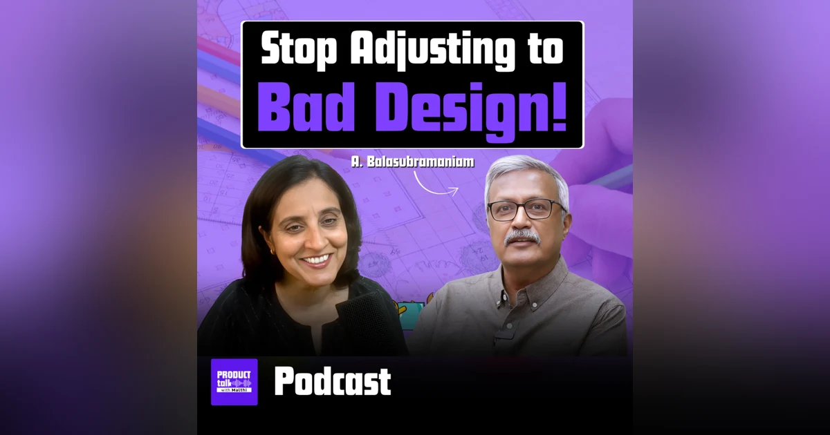 Episode 32 : "Demand Better Design" - Lessons from Professor A Balasubramaniam