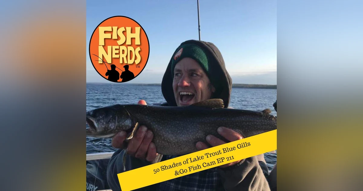 50 Shades of Lake Trout Blue Gills & Go Fish Cam