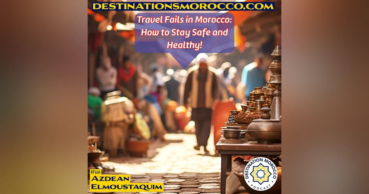 Navigating Travel Fails in Morocco: Tips for a Safe and Enjoyable Journey!
