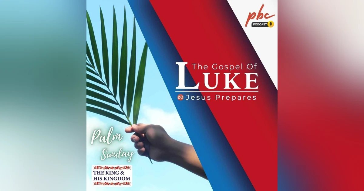 Luke Series (20) | Jesus Prepares (Palm Sunday)