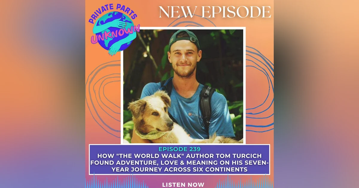 How "The World Walk" Author Tom Turcich Found Adventure, Love & Meaning on His Seven-Year Journey Across Six Continents