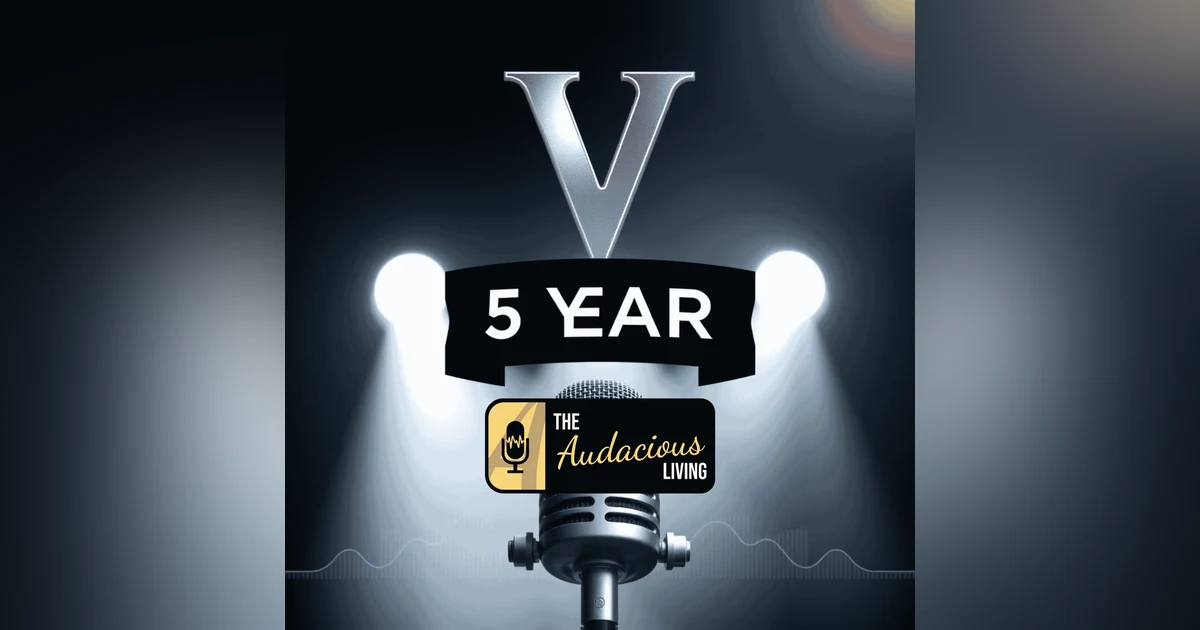 Celebrating Five Years of the Audacious Living Podcast: Lessons, Insights, and Growth