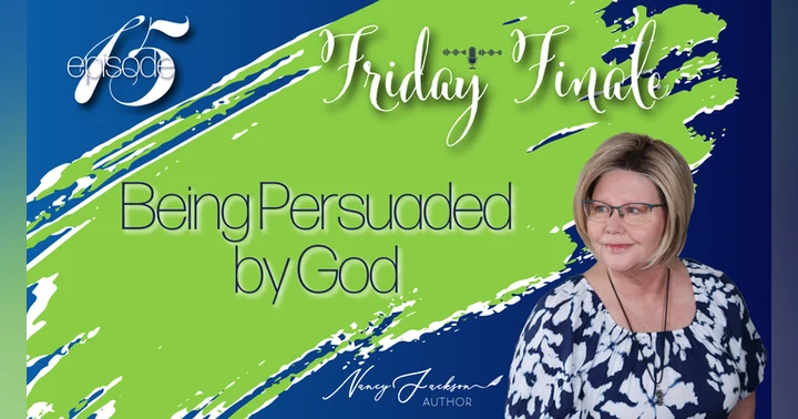 image for Friday Finale - Being Persuaded by God – Episode 15