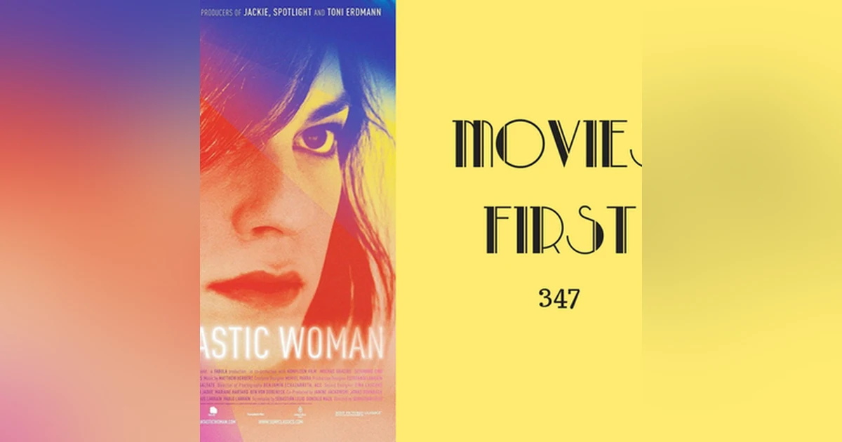 347: A Fantastic Woman - Movies First with Alex First