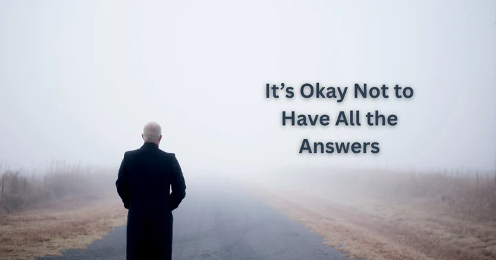image for Why It's Okay Not to Have All the Answers
