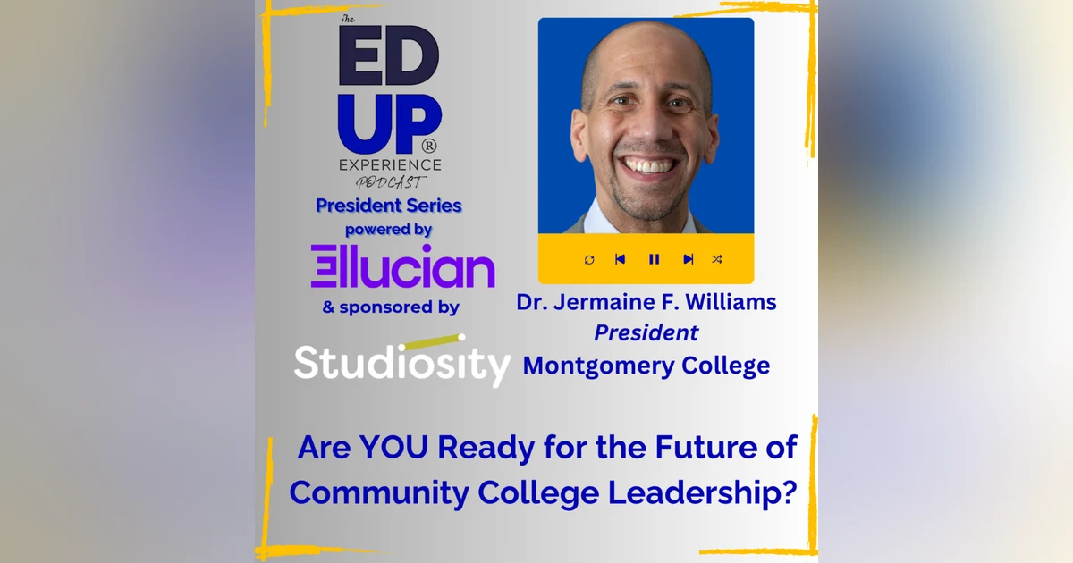 Are YOU Ready for the Future of Community College Leadership? - with Dr. Jermaine F. Williams, President, Montgomery College