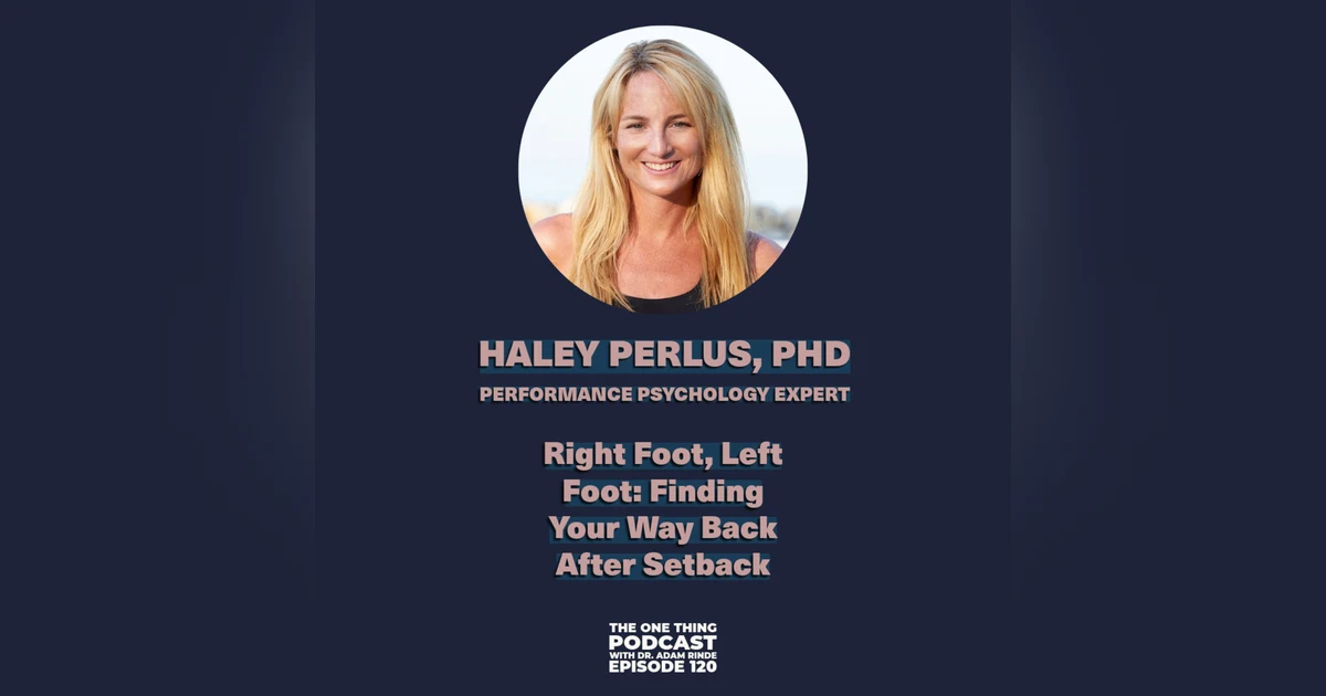 Episode 120: Right Foot, Left Foot: Finding Your Way Back After Setback with Dr. Haley Perlus