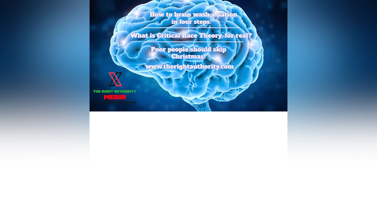 How to brain wash a nation in four steps. What is critical race theory, for real? Poor people should skip Christmas!