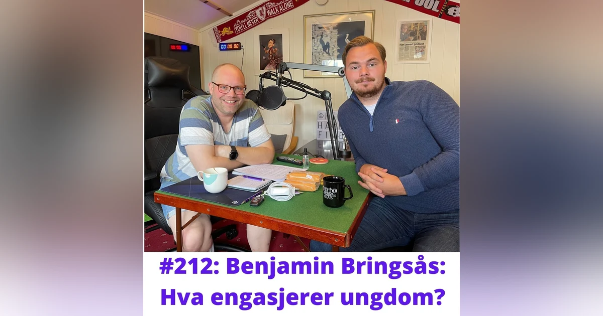 #212: Benjamin Bringsås: Hva engasjerer ungdom?