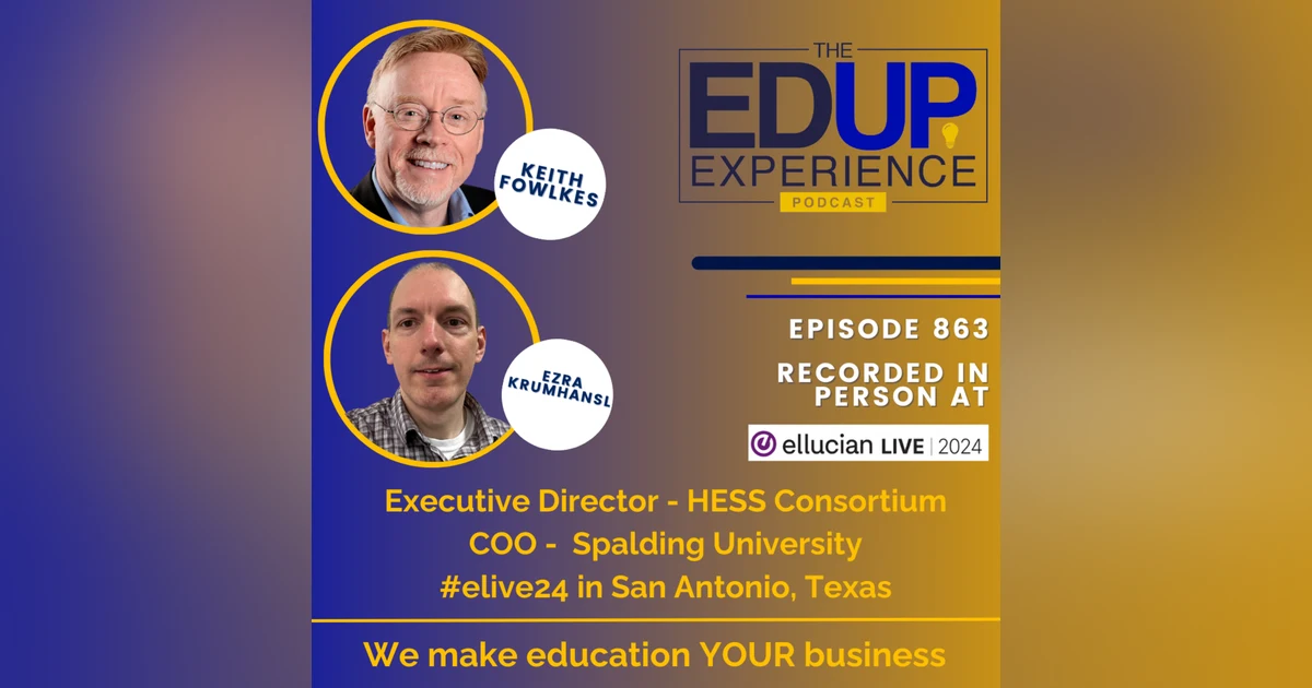 863: LIVE From Ellucian Live 2024 - with Keith Fowlkes⁠, Executive Director, ⁠HESS ⁠Consortium, & ⁠Ezra Krumhansl⁠, COO, ⁠Spalding University⁠