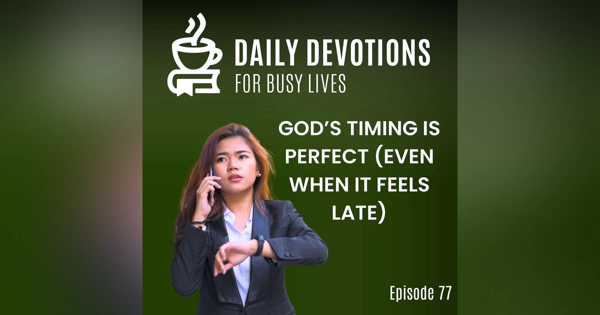 God’s Timing Is Perfect (Even When It Feels Late)