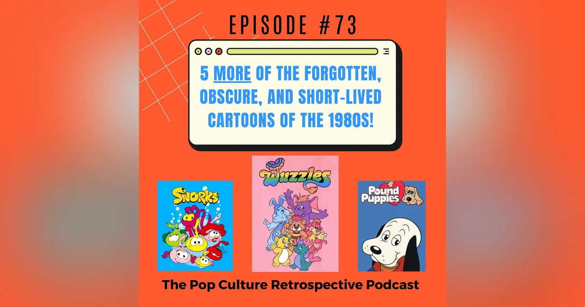 #73 - 5 MORE of the Forgotten, Obscure and Short-Lived Cartoons of the 1980s!