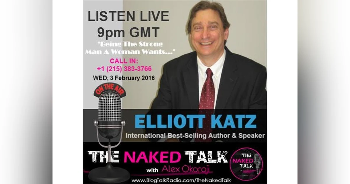 Being The Strong Man A Woman Wants w/ Guest - Elliott Katz