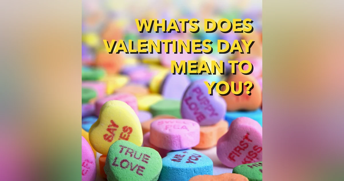 What's Your Perspective on Valentine's Day? Do you care, not care, or somewhere in the middle? [Ep 553]