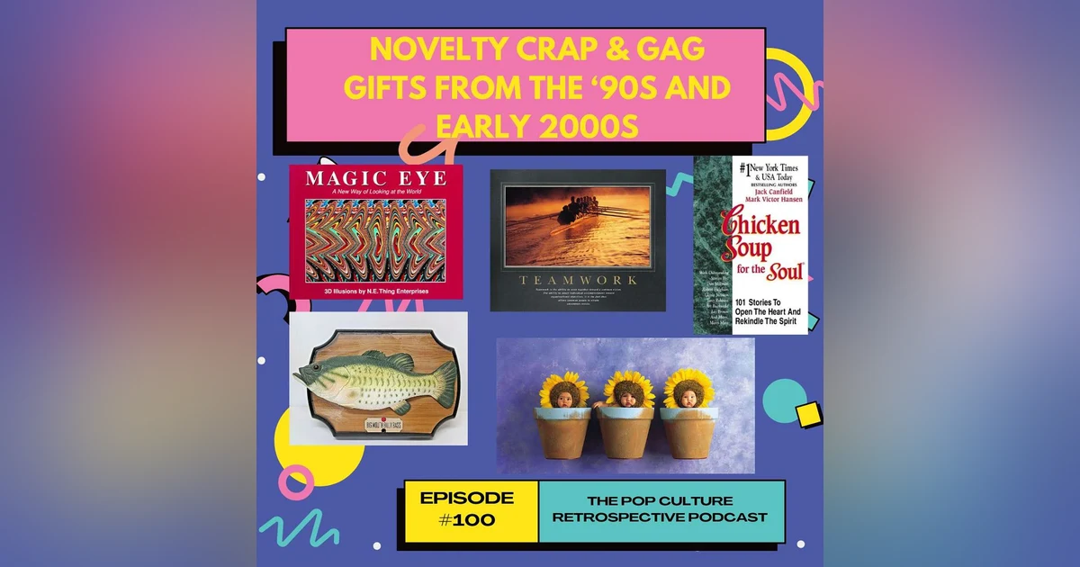 #100 - Novelty Crap & Gag Gifts from the '90s and early 2000s