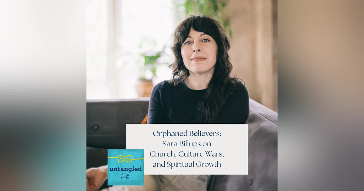 119: Orphaned Believers: Sara Billups on Church, Culture Wars, and Spiritual Growth