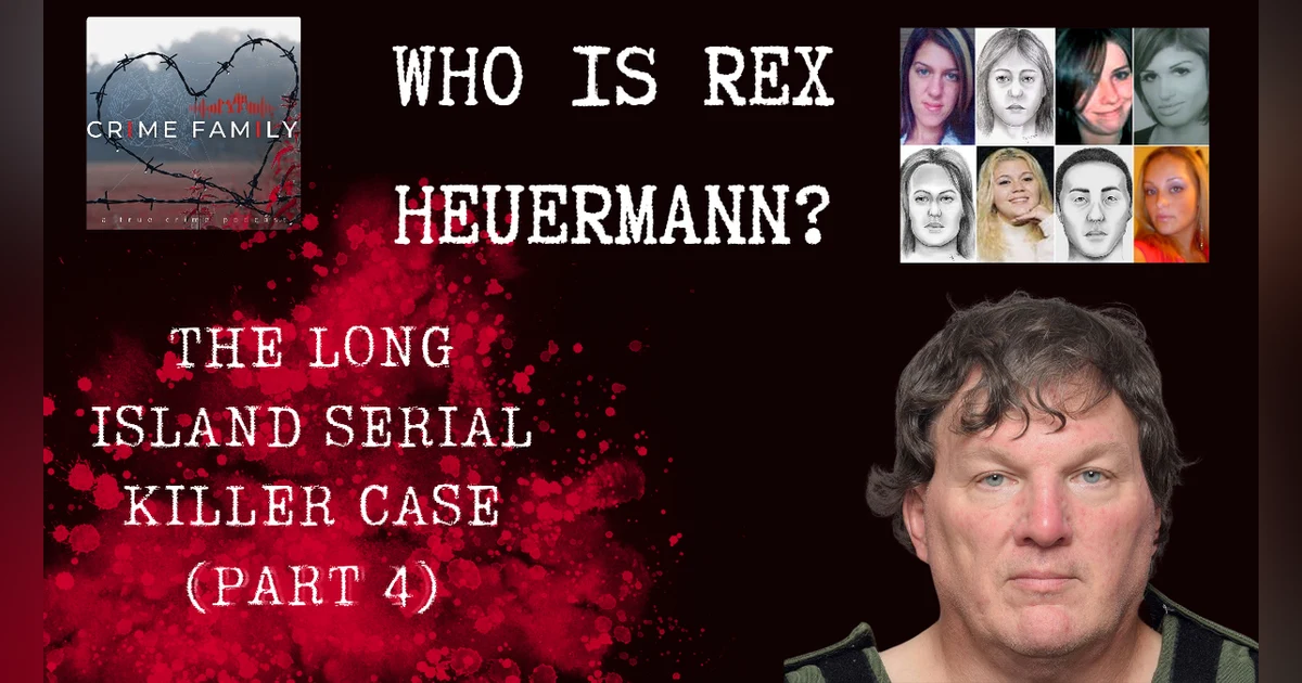 WHO IS REX HEUERMANN?: THE LONG ISLAND SERIAL KILLER CASE (PART 4)