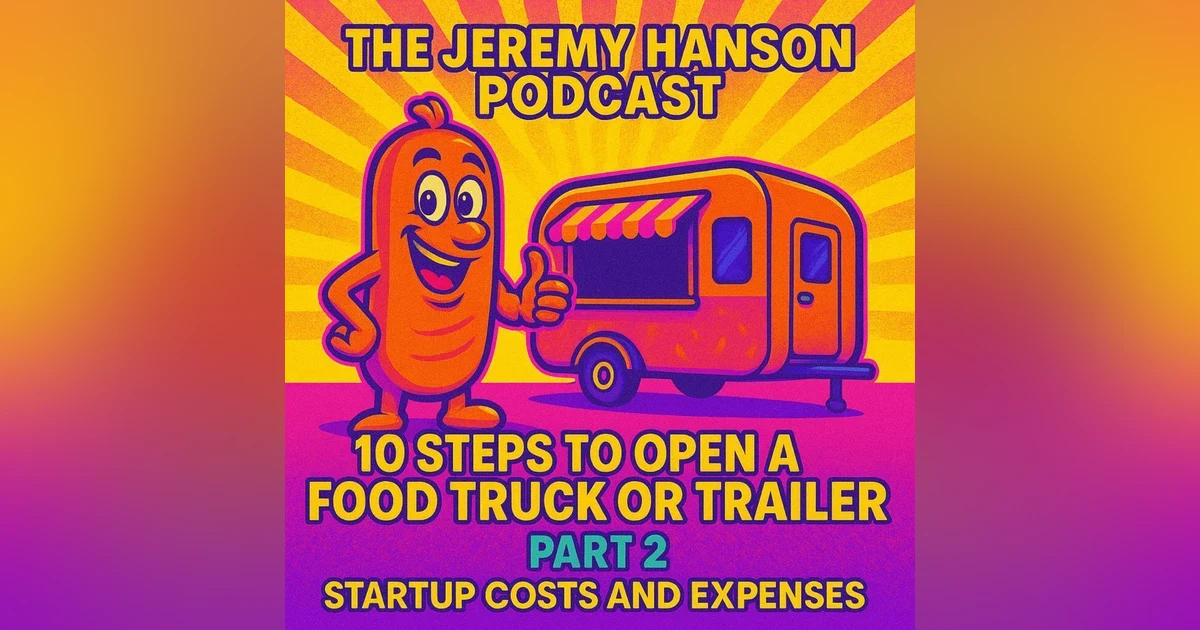10 Steps to Open a Food Truck or Trailer: Part 2 - Mastering Startup Costs and Managing Your Money with Gus the Grinder