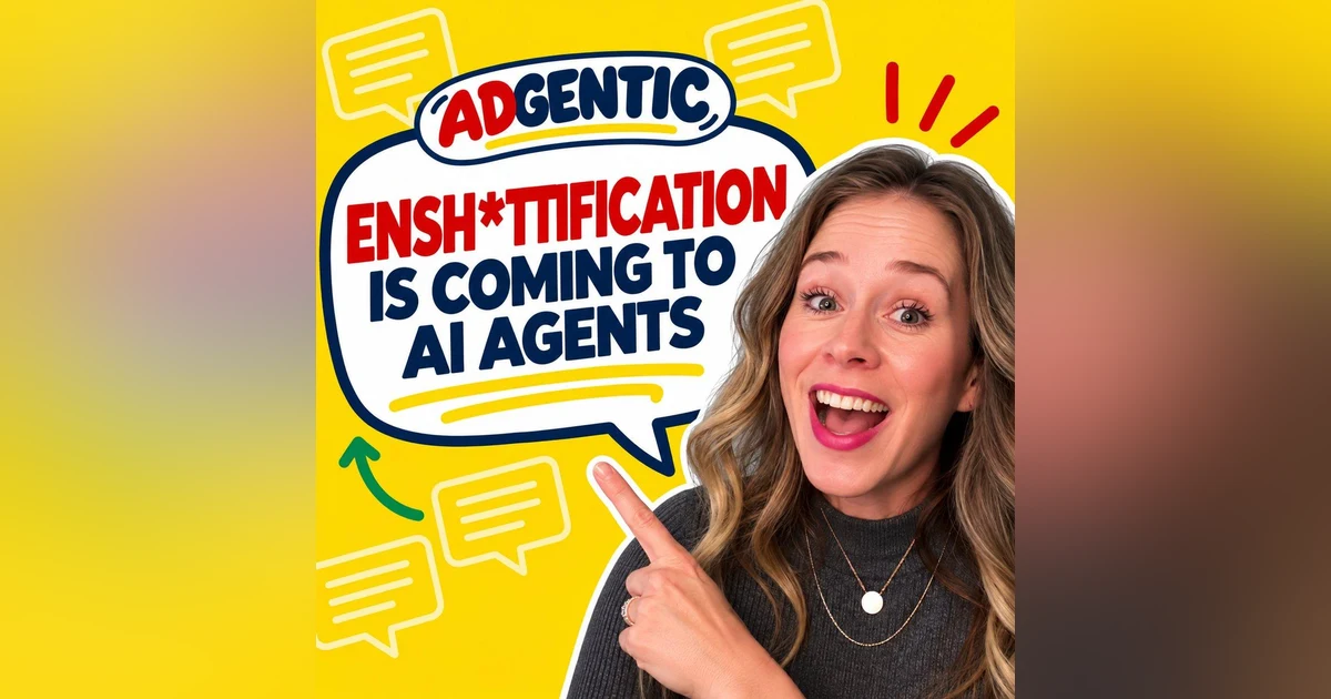 You May Also Enjoy: Ensh*ttification is coming to personal AI agents (from AdGentic)