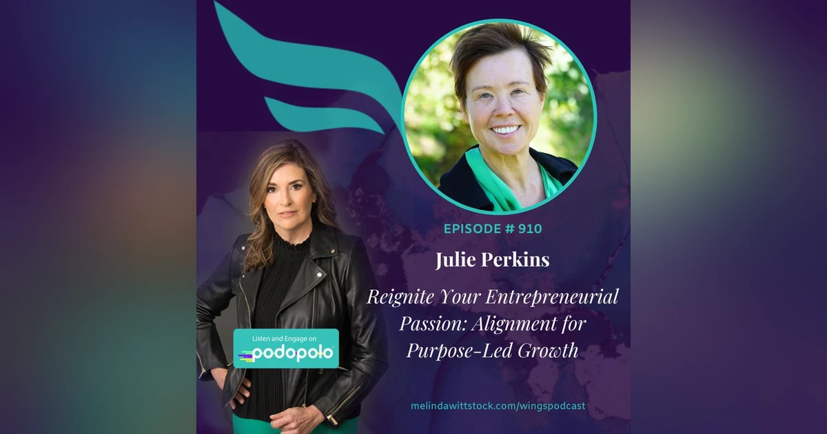 Reignite Your Entrepreneurial Passion: Entrepreneur Julie Perkins on Growth, Alignment, and Empowerment