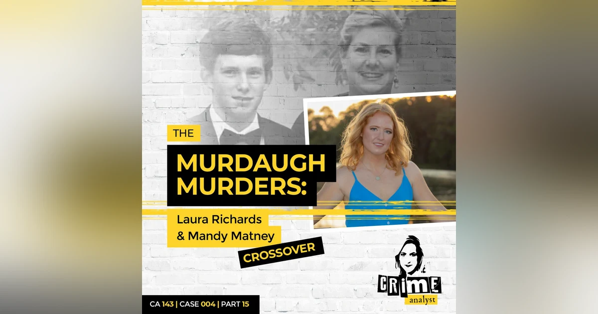 Ep 143: The Murdaugh Murders: Cross Over with Mandy Matney, Part 15