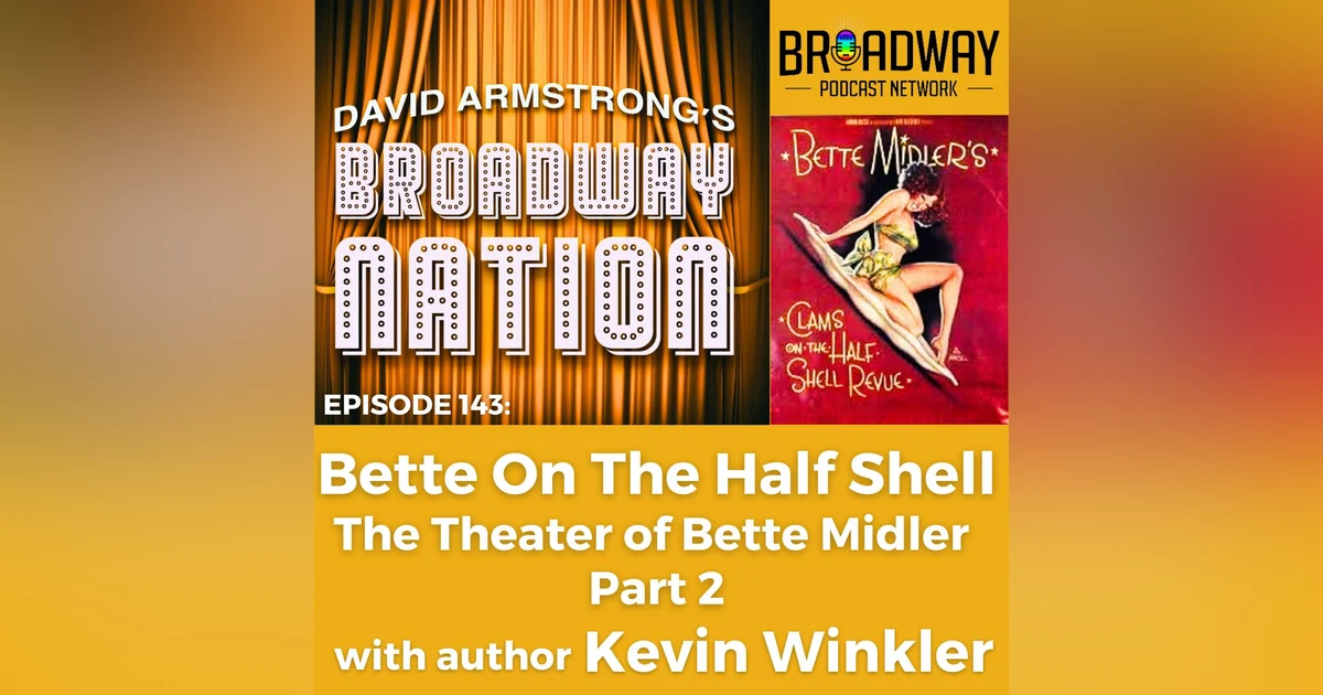 Episode 143: Bette On The Half Shell: The Theatre of Bette Midler, part 2