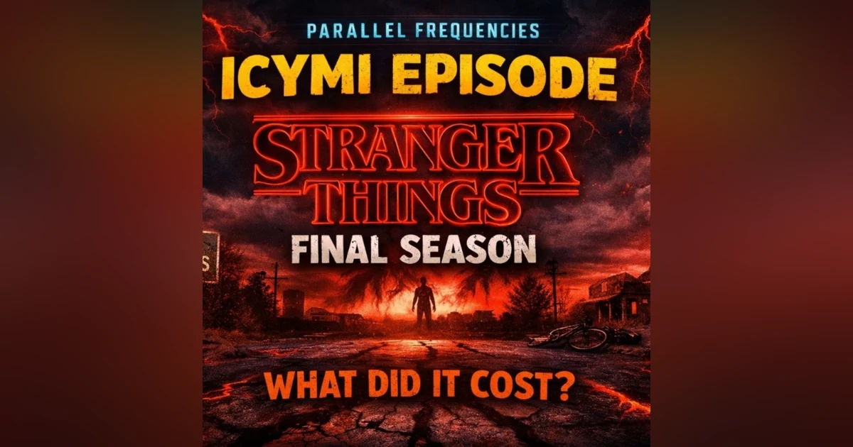 ICYMI - Stranger Things: Final Season Deep Dive (What It Cost, Not How We Win)