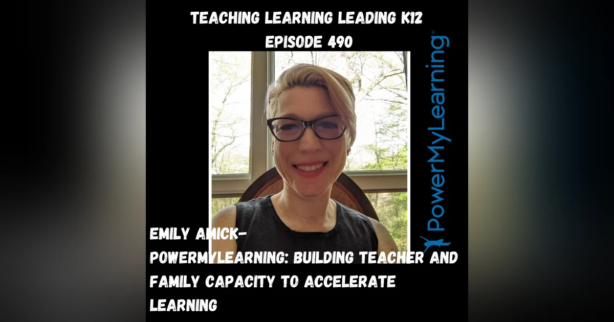 Emily Amick - PowerMyLearning: Building Teacher and Family Capacity to Accelerate Learning - 490