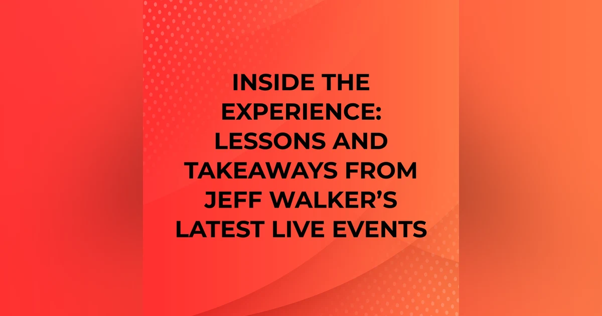 Inside the Experience: Lessons and Takeaways From Jeff Walker’s Latest Live Events