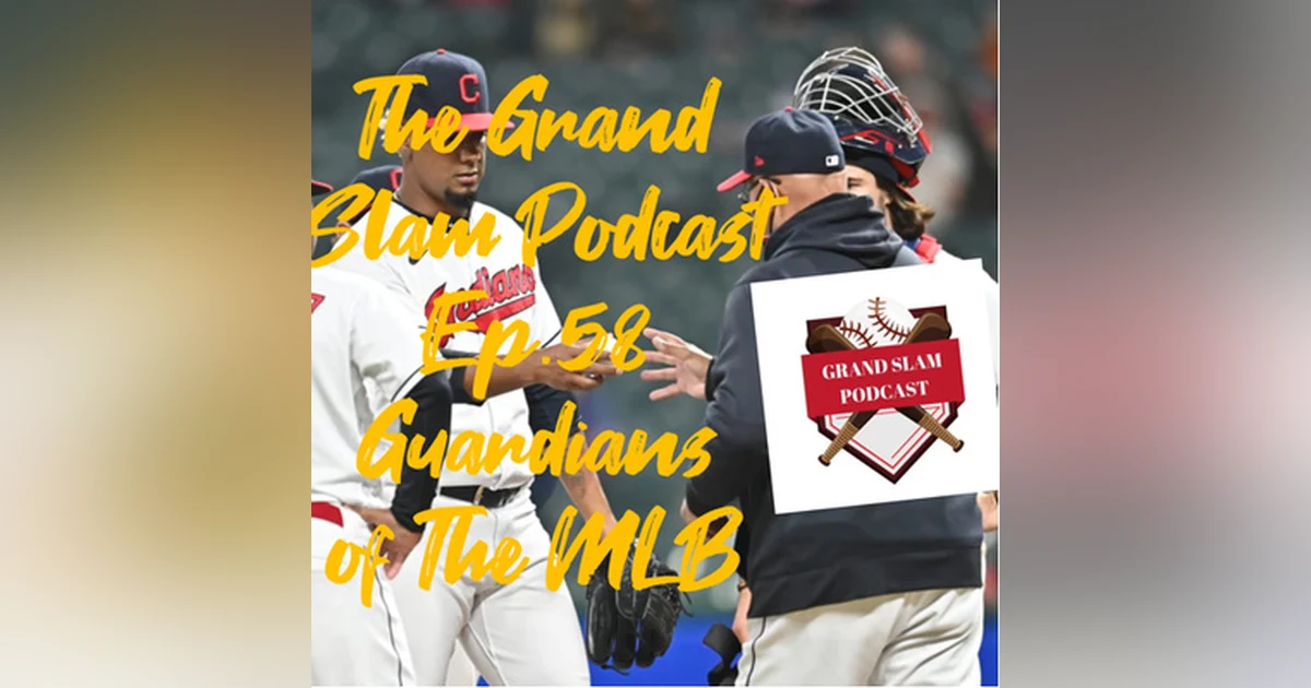 The Grand Slam Podcast Ep.58- Guardians of the MLB