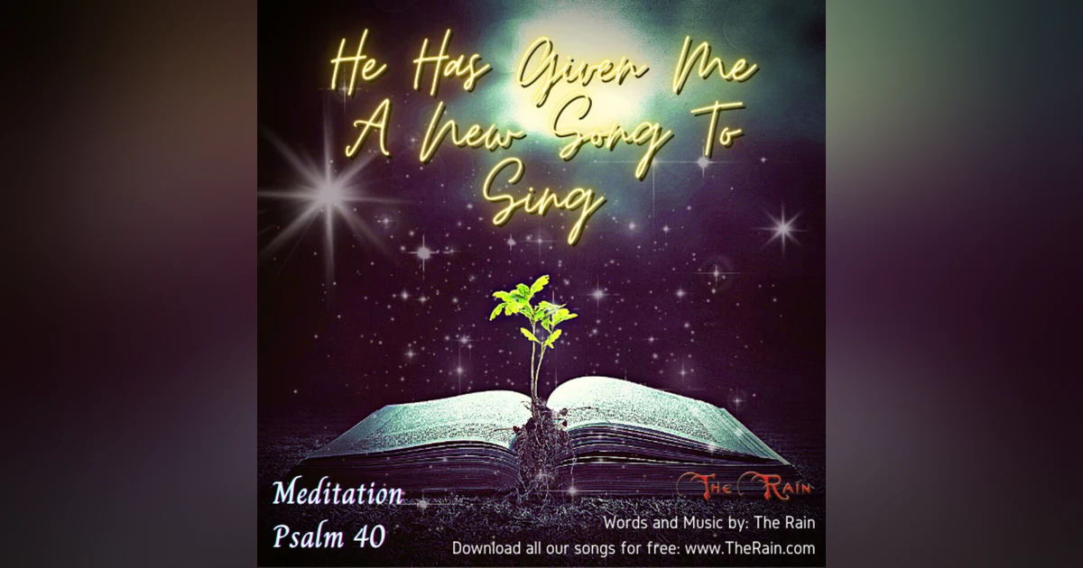 He Has Given Me A New Song To Sing (Ps 40) Meditation